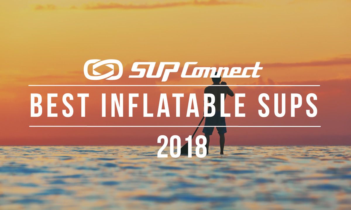 Best Inflatable Stand Up Paddle Boards 2018