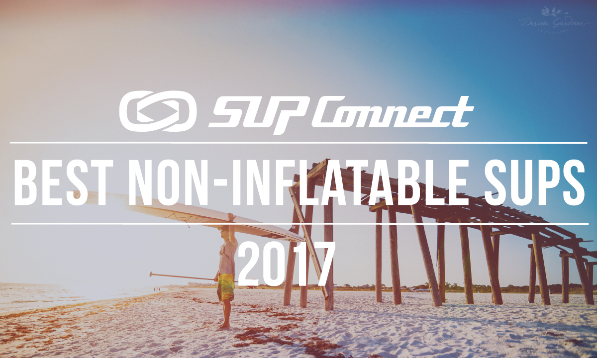 best non inflatable stand up paddle boards 2017